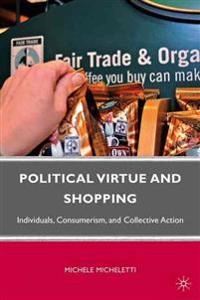 Political virtue and shopping : individuals, consumerism, and collective action; Michele. Micheletti; 2010