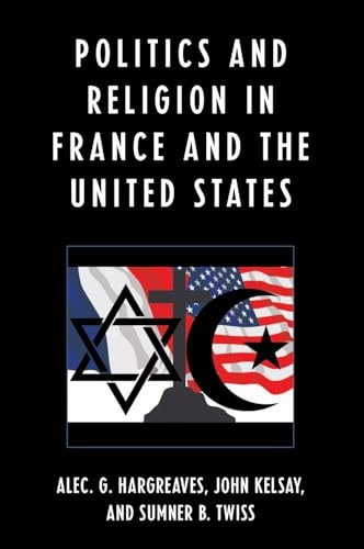 Politics and religion in France and the United States; Alec Hargreaves, John Kelsay, Sumner B Twiss; 2007