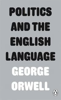 Politics and the English Language; George Orwell; 2013