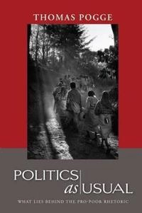 Politics as Usual: What Lies Behind the Pro-Poor Rhetoric; Thomas W. Pogge; 2010