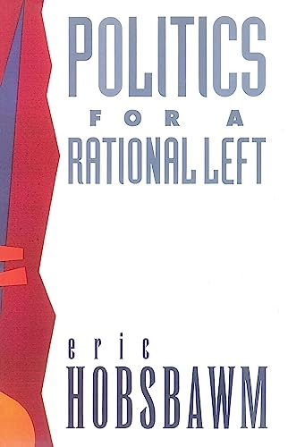 Politics for a rational left : political writing 1977-1988; Hobsbawm; 1989