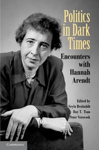 Politics in dark times : encounters with Hannah Arendt; Seyla Benhabib, Roy T. Tsao, Peter J. Verovšek; 2010