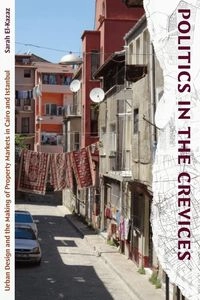 Politics in the crevices : urban design and the making of property markets in Cairo and Istanbul; Sarah El-Kazaz; 2023
