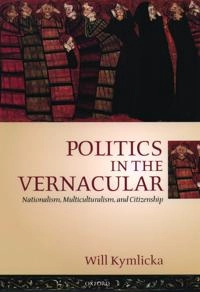 Politics in the vernacular : nationalism, multiculturalism, and citizenship; Will Kymlicka; 2001
