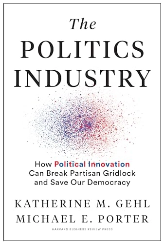 Politics Industry; Katherine M Gehl, Michael E Porter; 2020