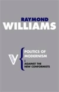 Politics of modernism : [against the new conformists]; Raymond Williams; 2007