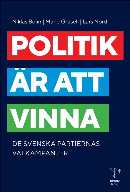 Politik är att vinna : De svenska partiernas valkampanjer; Niklas Bolin, Marie Grusell, Lars Nord; 2022