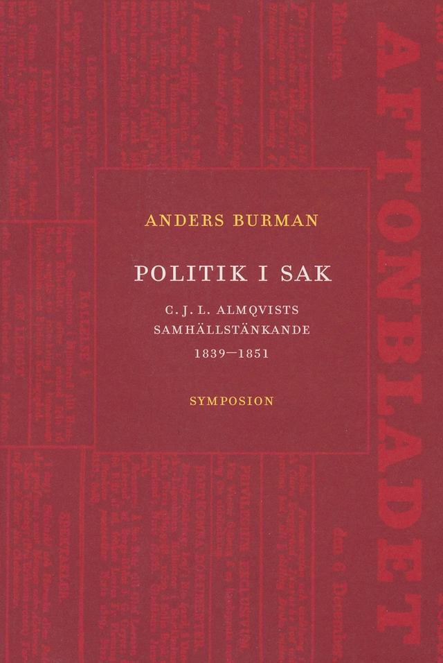 Politik i sak : C.J.L. Almqvists samhällstänkande 1839-1851; Anders Burman; 2005