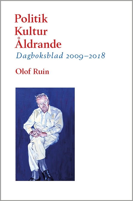 Politik  – Kultur  – Åldrande : Dagboksblad 2009–2018; Olof Ruin; 2020