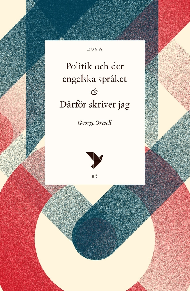 Politik och det engelska språket & Därför skriver jag; George Orwell; 2017