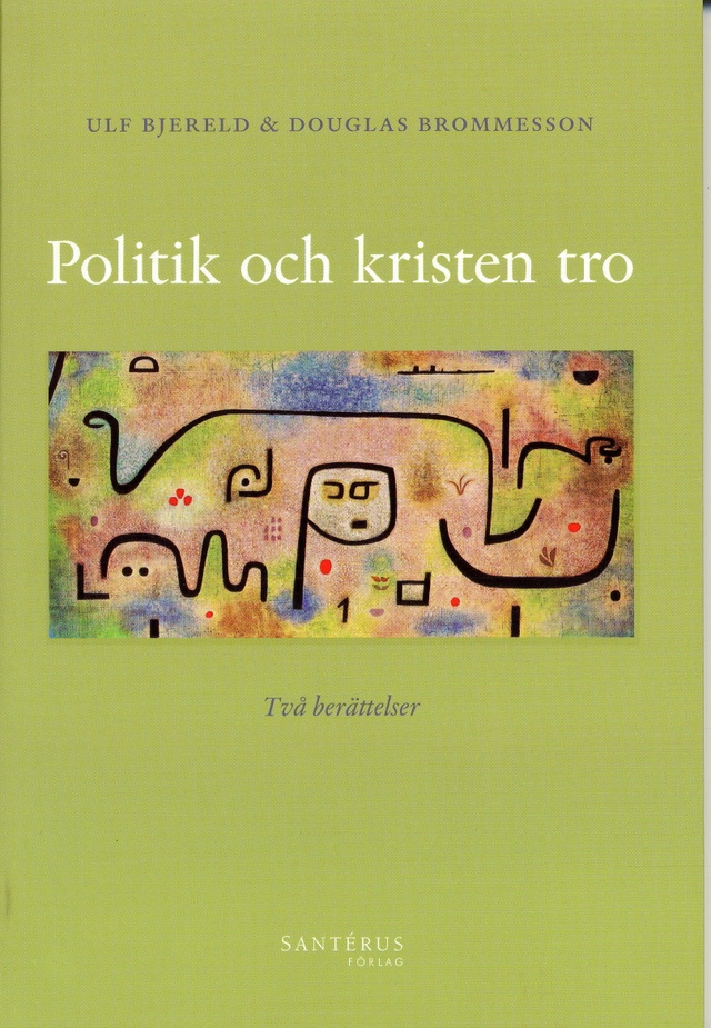 Politik och kristen tro : två berättelser; Ulf Bjereld, Douglas Brommesson; 2007