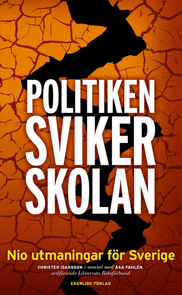 Politiken sviker skolan : Nio utmaningar för Sverige; Åsa Fahlén; 2018