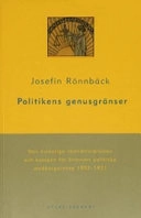 Politikens genusgränser : Den kvinnliga rösträttsrörelsen och kampen för kvinnors politiska medborgarskap 1902-1921; Josefine Rönnbäck; 2004