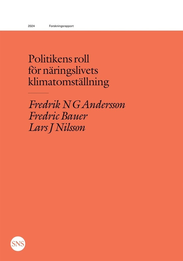 Politikens roll för näringslivets klimatomställning; Fredrik N.G. Andersson, Fredric Bauer, Lars J. Nilsson; 2024