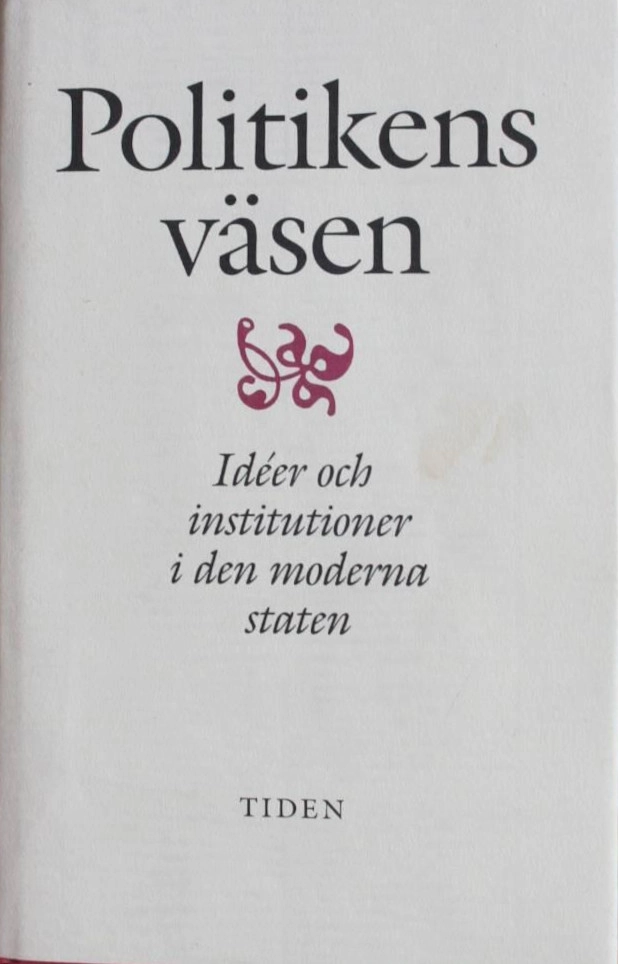 Politikens väsen : idéer och institutioner i den moderna staten : [uppsatser tillägnade Olof Ruin]; Gunnar Wallin, Björn von Sydow, Olof Ruin, Björn Wittrock; 1993