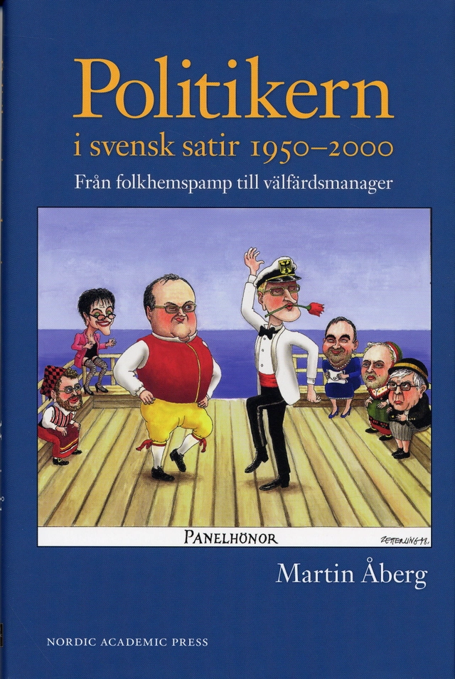 Politikern i svensk satir 1950-2000 : från folkhemspamp till välfärdsmanager; Martin Åberg; 2006