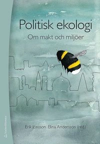 Politisk ekologi - Om  makt och miljöer; Erik Jönsson, Elina Andersson, Anders Burman, Wim Carton, Tomas Germundsson, Malin Henriksson, Kenneth Hermele, Anna Kaijser, Thomas Malm, Mattias Sandberg, Carola Wingren; 2017