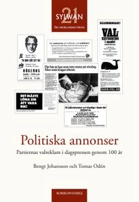 Politiska annonser : partiernas valreklam i dagspressen genom 100 år; Bengt Johansson, Tomas Odén; 2014