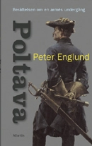 Poltava : berättelsen om en armés undergång; Peter Englund; 2011