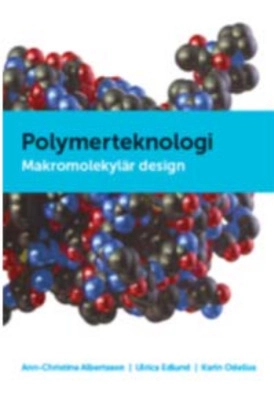 Polymerteknologi : makromolekylär design; Ann-Christine Albertsson; 2012