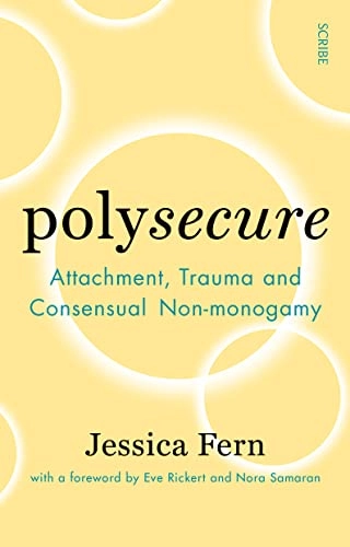 Polysecure : attachment, trauma and consensual nonmonogamy; Jessica Fern; 2022