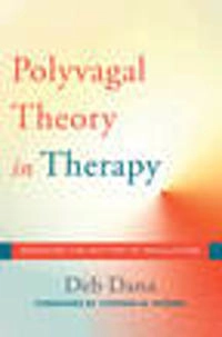 Polyvagal theory in therapy : engaging the rhythm of regulation; Deb Dana; 2018