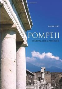 Pompeii : history, life and afterlife; Roger Ling; 2005