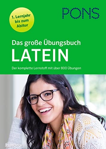 PONS Das große Übungsbuch Latein 1. Lernjahr bis Abitur; Johanna Kunder, Thomas Must, Rainer Nickel, Martin Oberhuemer, Maria Anna Söllner, Barbara Winkler, Martin Wolter; 2023