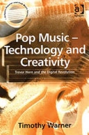 Pop music - technology and creativity : Trevor Horn and the digital revolution; Timothy Warner; 2003
