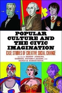 Popular culture and the civic imagination : case studies of creative social change; Henry Jenkins; 2020