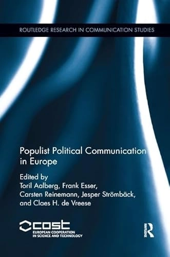 Populist political communication in Europe; Toril Aalberg, Frank Esser, Carsten Reinemann, Jesper Strömbäck, Claes Holger de Vreese; 2017