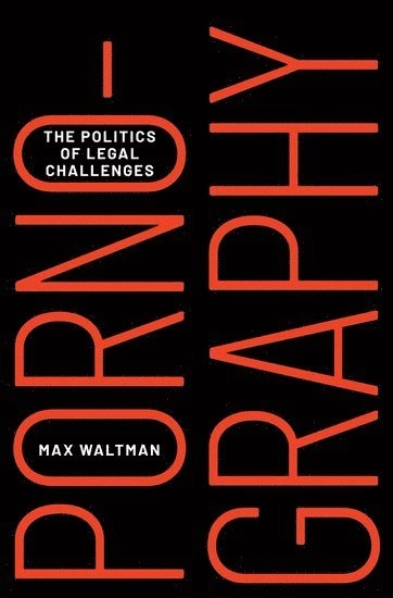 Pornography : the politics of legal challenges; Max Waltman; 2021
