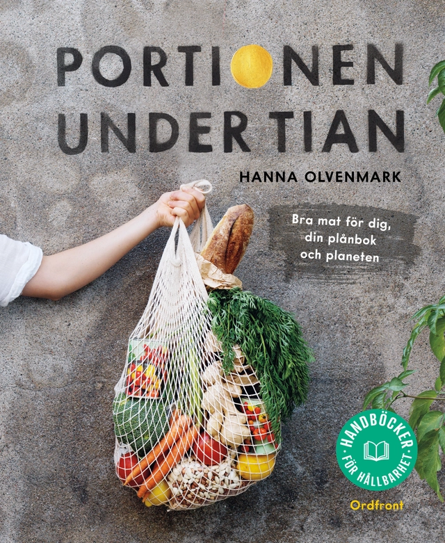 Portionen under tian : bra mat för dig, din plånbok och planeten; Hanna Olvenmark; 2022