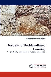 Portraits of problem-based learning : a cross-faculty comparison of students' experiences; Madeleine Abrandt Dahlgren; 2010