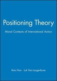 Positioning theory : moral contexts of intentional action; Rom Harré, Luk van Lagenhove, L. Berman; 1999