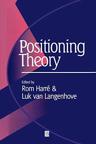 Positioning theory : moral contexts of intentional action; Van Langehove, Rom Harre, Rom Harré, Luk Van Langenhove; 1999