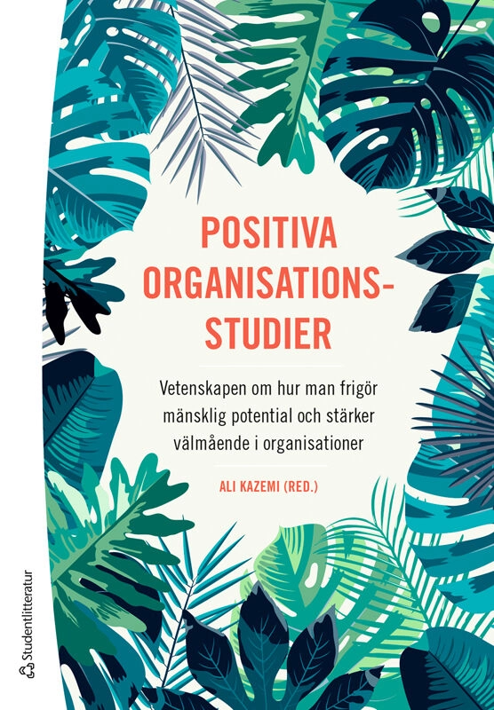 Positiva organisationsstudier; Ali Kazemi, Anna Maria Dåderman, Gunne Grankvist, Rikard Hedlund, Maria Holmbom, Elias Johannesson, Håkan Nilsson, Camilla Seitl; 2026