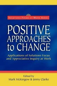 Positive Approaches to Change; Mark McKergow, Jenny Clarke; 2005