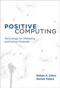 Positive computing : technology for wellbeing and human potential; Rafael A. Calvo; 2014