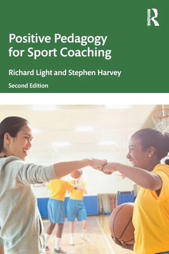 Positive Pedagogy for Sport Coaching; Richard Light, Stephen Harvey; 2019