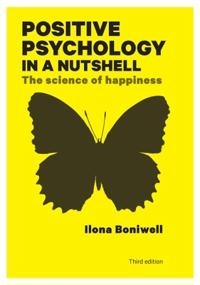 Positive psychology in a nutshell : the science of happiness; Ilona Boniwell; 2012