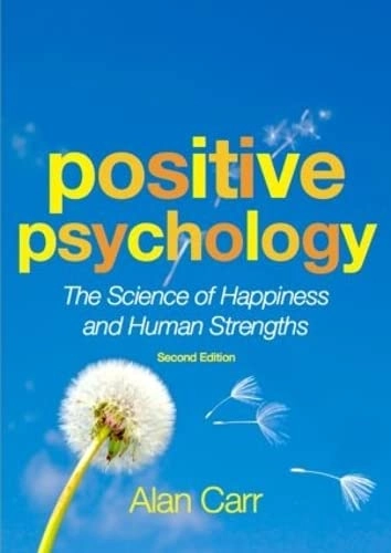 Positive psychology : the science of happiness and human strengths; Alan Carr; 2011