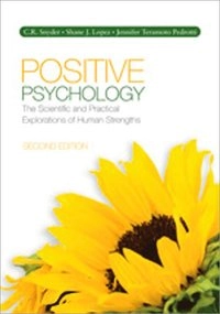 Positive psychology : the scientific and practical explorations of human strengths; C. R. Snyder; 2011