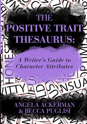Positive Trait Thesaurus; Angela Ackerman, Becca Puglisi; 2013