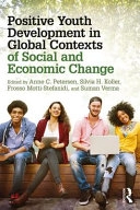 Positive Youth Development in Global Contexts of Social and Economic Change; Anne C Petersen, Silvia H Koller, Frosso Motti-Stefanidi, Suman Verma; 2016