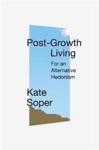 Post-growth living : for an alternative hedonism; Kate Soper; 2020
