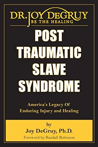 Post traumatic slave syndrome : America's legacy of enduring injury and healing; Joy DeGruy Leary; 2005