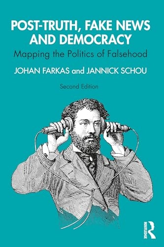 Post-truth, fake news and democracy : mapping the politics of falsehood; Johan Farkas; 2024