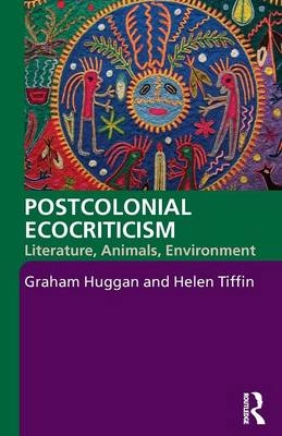 Postcolonial ecocriticism : literature, animals, environment; Graham Huggan; 2010