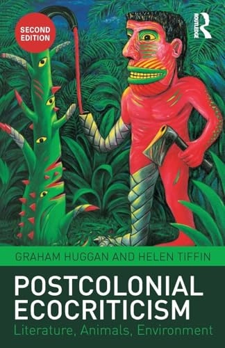 Postcolonial ecocriticism : literature, animals, environment; Graham Huggan; 2015